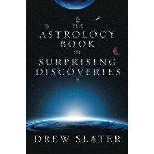 The Astrology Book of Surprising Discoveries, Paperback - Drew Slater imagine