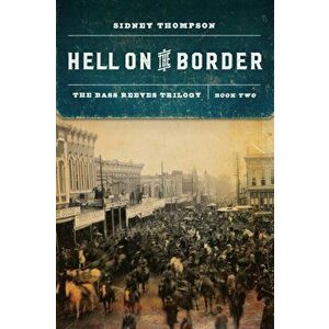 Hell on the Border: The Bass Reeves Trilogy, Book Two, Paperback - Sidney Thompson imagine