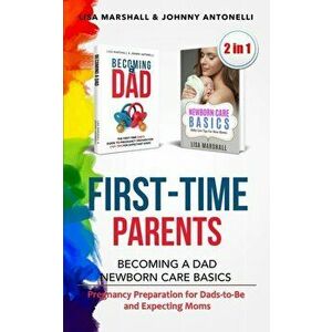 First-Time Parents Box Set: Becoming a Dad Newborn Care Basics - Pregnancy Preparation for Dads-to-Be and Expecting Moms - Lisa Marshall imagine