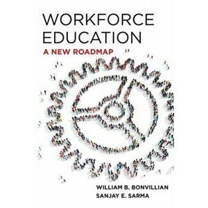 Workforce Education: A New Roadmap, Hardcover - William B. Bonvillian imagine