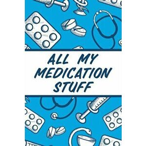 All My Medication Stuff: Medicine Health Tracker Personal Medications Log, Paperback - Alice Devon imagine