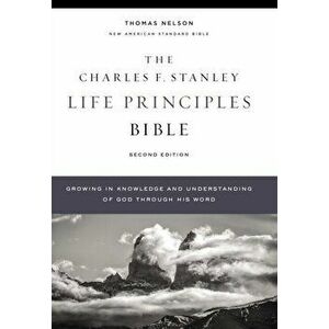 Nasb, Charles F. Stanley Life Principles Bible, 2nd Edition, Hardcover, Comfort Print: Holy Bible, New American Standard Bible - Charles F. Stanley imagine