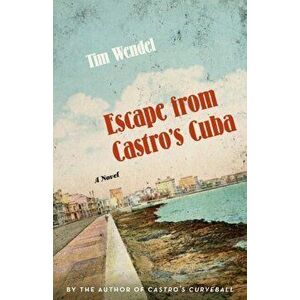 Escape from Castro's Cuba, Paperback - Tim Wendel imagine