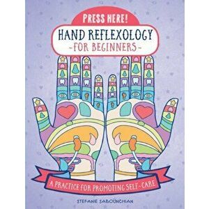 Press Here! Hand Reflexology for Beginners: A Practice for Promoting Self-Care, Hardcover - Stefanie Sabounchian imagine