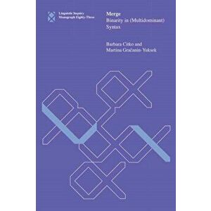Merge: Binarity in (Multidominant) Syntax, Paperback - Barbara Citko imagine