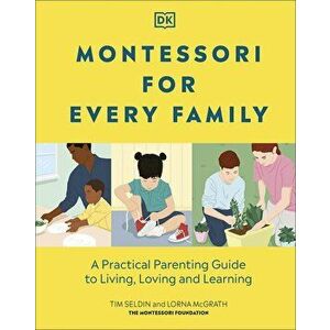 Montessori for Every Family - Tim Seldin, Lorna McGrath imagine