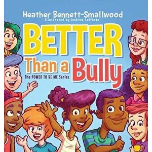 Better Than a Bully, Hardcover - Heather Bennett-Smallwood imagine
