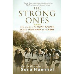 The Strong Ones: How a Band of Civilian Women Made Their Mark on the Army, Paperback - Sara Hammel imagine