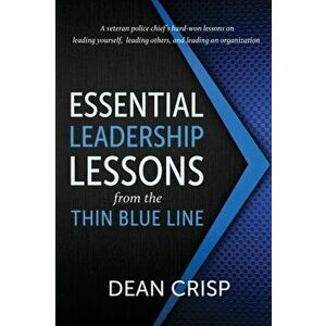 Essential Leadership Lessons from the Thin Blue Line, Paperback - Dean Crisp imagine