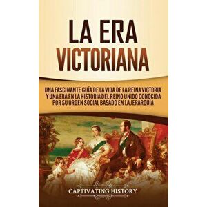 La Era Victoriana: Una Fascinante Guía de la Vida de la Reina Victoria y una Era en la Historia del Reino Unido Conocida por su Orden Soc - Captivatin imagine