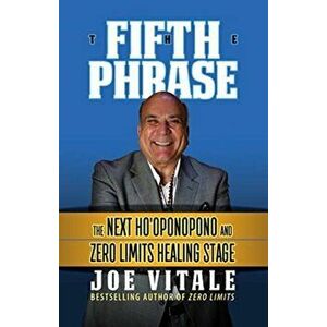 The Fifth Phrase: The Next Ho'oponopono and Zero Limits Healing Stage, Hardcover - Joe Vitale imagine