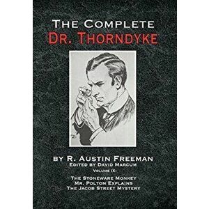 The Complete Dr. Thorndyke - Volume IX: The Stoneware Monkey Mr. Polton Explains and The Jacob Street Mystery, Hardcover - R. Austin Freeman imagine