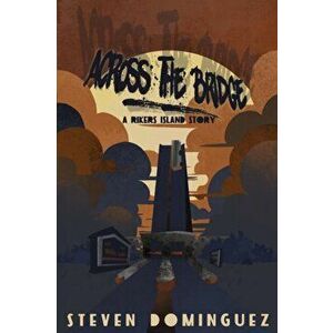 Across The Bridge a Rikers Island Story, Paperback - Steven Dominguez imagine