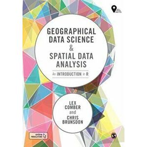 Geographical Data Science and Spatial Data Analysis: An Introduction in R, Paperback - *** imagine