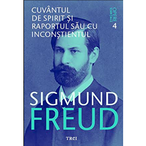 Freud opere esentiale vol. 4. Cuvantul de spirit si raportul sau cu inconstientul/Sigmund Freud imagine