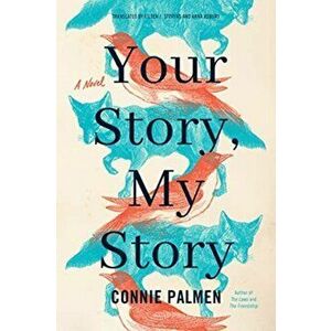 Your Story, My Story, Hardcover - Connie Palmen imagine