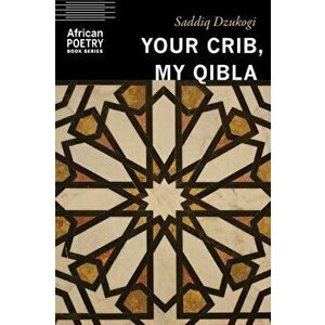 Your Crib, My Qibla, Paperback - Saddiq Dzukogi imagine