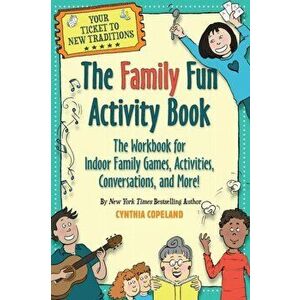 The Family Fun Activity Book: The Workbook for Indoor Family Games, Activities, Conversations, and More!, Paperback - Cynthia Copeland imagine