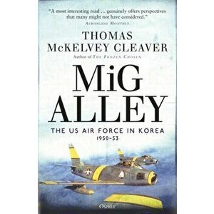 MIG Alley: The US Air Force in Korea, 1950-53, Paperback - Thomas McKelvey Cleaver imagine