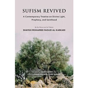 Sufism Revived: A Contemporary Treatise on Divine Light, Prophecy, and Sainthood, Paperback - Mohamed Faouzi Al Karkari imagine
