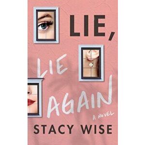 Lie, Lie Again, Paperback - Stacy Wise imagine