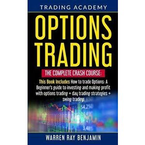 Options Trading: The Complete Crash Course: This book Includes How to trade options: A beginner's guide to investing and making profit - Warren Ray Be imagine