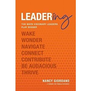 Leadering: The Ways Visionary Leaders Play Bigger, Paperback - Nancy Giordano imagine