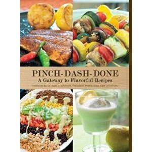 Pinch-Dash-Done A Gateway to Flavorful Recipes, Hardcover - Beatrice Moore imagine