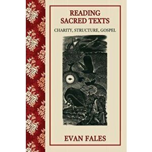 Reading Sacred Texts: Charity, Structure, Gospel, Paperback - Evan Fales imagine