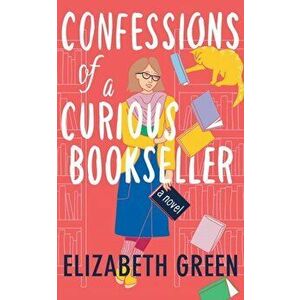 Confessions of a Curious Bookseller, Paperback - Elizabeth Green imagine