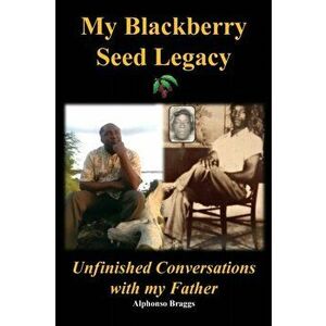 My Blackberry Seed Legacy, Paperback - Alphonso Braggs imagine