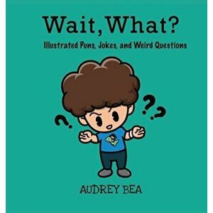 Wait, What?, Hardcover - Audrey Bea imagine