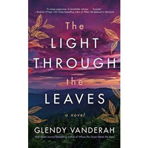 The Light Through the Leaves, Paperback - Glendy Vanderah imagine