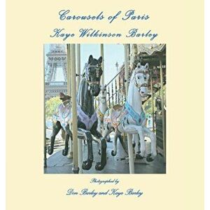 Carousels of Paris, Hardcover - Kaye Wilkinson Barley imagine