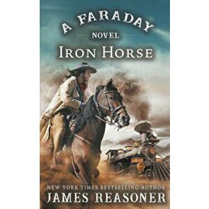 The Iron Horse: A Faraday Novel, Paperback - James Reasoner imagine