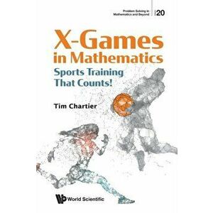 X Games in Mathematics: Sports Training That Counts!, Paperback - Timothy P. Chartier imagine
