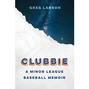 Clubbie: A Minor League Baseball Memoir, Hardcover - Greg Larson imagine