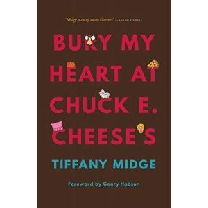 Bury My Heart at Chuck E. Cheese's, Paperback - Tiffany Midge imagine