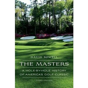 The Masters: A Hole-by-Hole History of America's Golf Classic, Paperback - David Sowell imagine