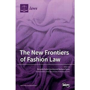 The New Frontiers of Fashion Law, Hardcover - Rossella Esther Cerchia imagine