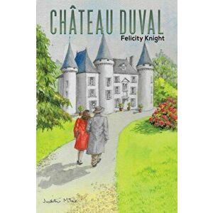 Château Duval, Paperback - Felicity Knight imagine