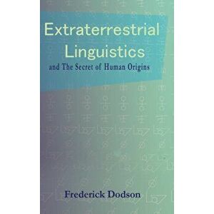 Extraterrestrial Linguistics: and the Secret of Human Origins, Hardcover - Frederick Dodson imagine