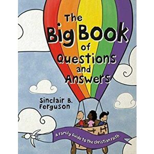 The Big Book of Questions and Answers: A Family Devotional Guide to the Christian Faith, Hardcover - Sinclair B. Ferguson imagine