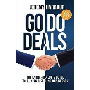 Go Do Deals: The Entrepreneur's Guide to Buying & Selling Businesses, Paperback - Jeremy Harbour imagine