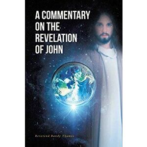 A Commentary on the Revelation of John, Paperback - Reverend Randy Thames imagine