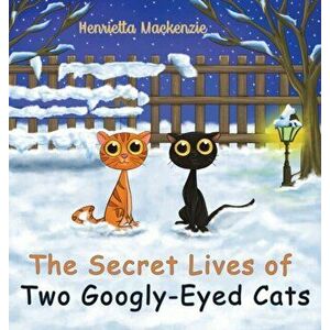 The Secret Lives of Two Googly-Eyed Cats, Hardcover - Henrietta MacKenzie imagine