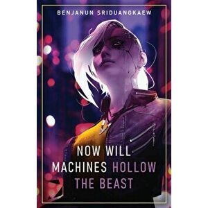 Now Will Machines Hollow the Beast, Paperback - Benjanun Sriduangkaew imagine