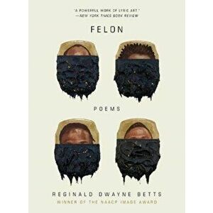 Felon: Poems, Paperback - Reginald Dwayne Betts imagine
