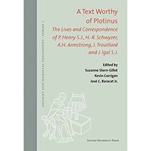 A Text Worthy of Plotinus: The Lives and Correspondence of P. Henry S.J., H.-R. Schwyzer, A.H. Armstrong, J. Trouillard and J. Igal S.J. - Suzanne Ste imagine