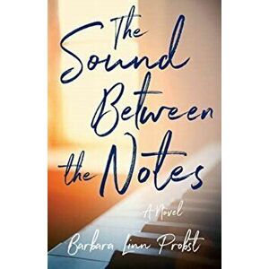 The Sound Between the Notes, Paperback - Barbara Linn Probst imagine